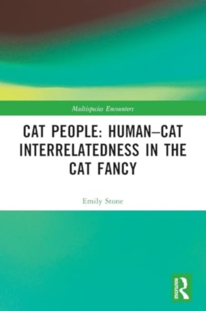 Cat People: Human–Cat Interrelatedness in the Cat Fancy, Paperback / softback Book