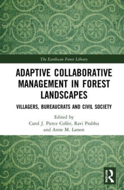Adaptive Collaborative Management in Forest Landscapes : Villagers, Bureaucrats and Civil Society, Paperback / softback Book