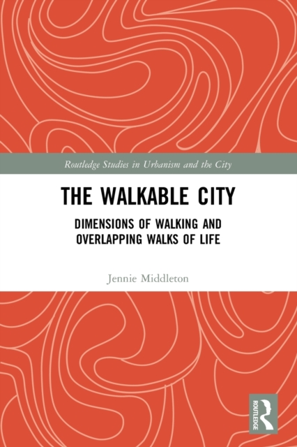 The Walkable City : Dimensions of Walking and Overlapping Walks of Life, Paperback / softback Book