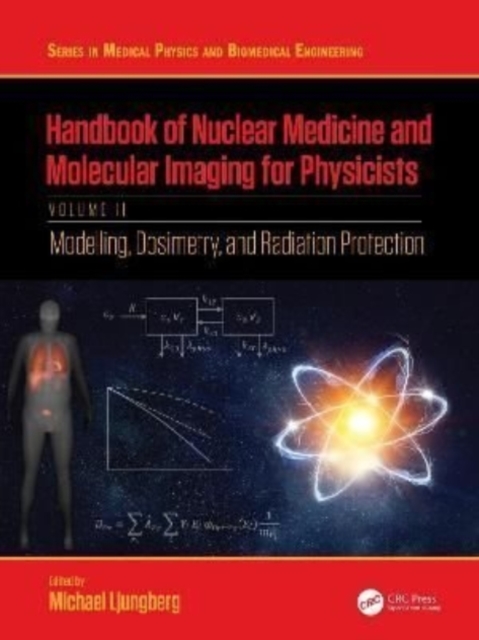 Handbook of Nuclear Medicine and Molecular Imaging for Physicists : Modelling, Dosimetry and Radiation Protection, Volume II, Paperback / softback Book