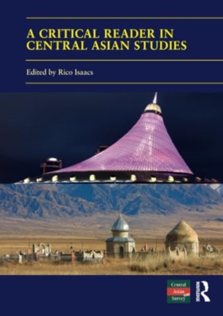 A Critical Reader in Central Asian Studies : 40 Years of Central Asian Survey, Paperback / softback Book