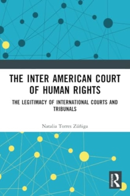 The Inter American Court of Human Rights : The Legitimacy of International Courts and Tribunals, Paperback / softback Book
