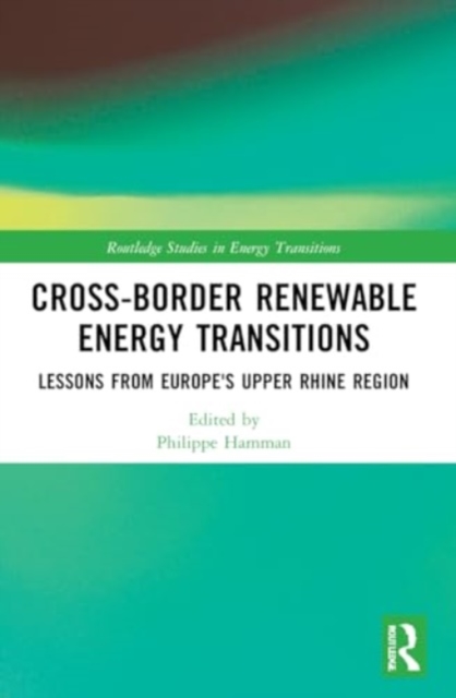Cross-Border Renewable Energy Transitions : Lessons from Europe's Upper Rhine Region, Paperback / softback Book