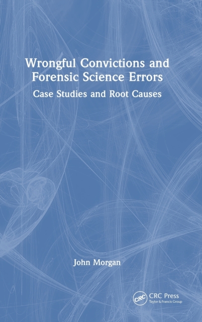 Wrongful Convictions and Forensic Science Errors : Case Studies and Root Causes, Hardback Book