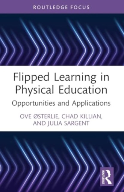 Flipped Learning in Physical Education : Opportunities and Applications, Paperback / softback Book