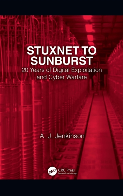 Stuxnet to Sunburst : 20 Years of Digital Exploitation and Cyber Warfare, Hardback Book