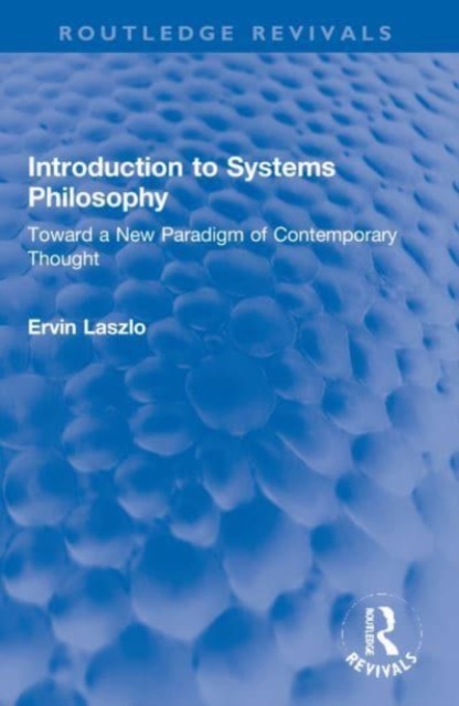 Introduction to Systems Philosophy : Toward a New Paradigm of Contemporary Thought, Paperback / softback Book