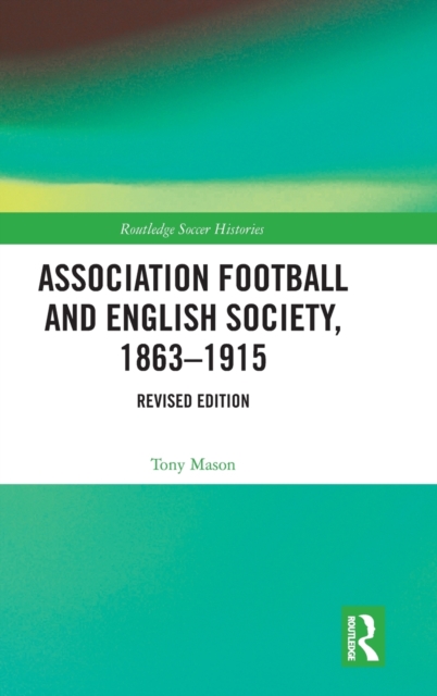 Association Football and English Society, 1863-1915 (revised edition), Hardback Book