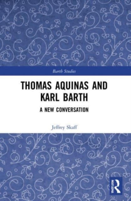 Thomas Aquinas and Karl Barth : A New Conversation, Paperback / softback Book