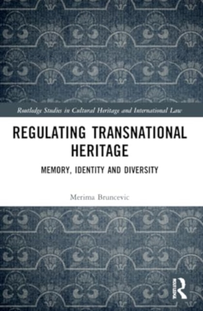 Regulating Transnational Heritage : Memory, Identity and Diversity, Paperback / softback Book