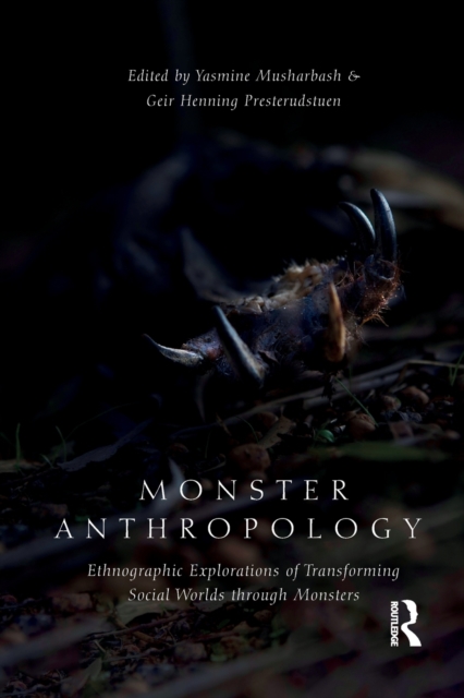 Monster Anthropology : Ethnographic Explorations of Transforming Social Worlds Through Monsters, Paperback / softback Book