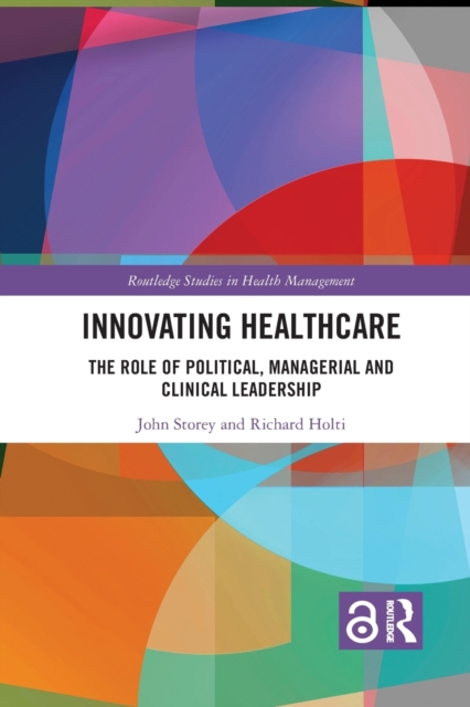 Innovating Healthcare : The Role of Political, Managerial and Clinical Leadership, Paperback / softback Book