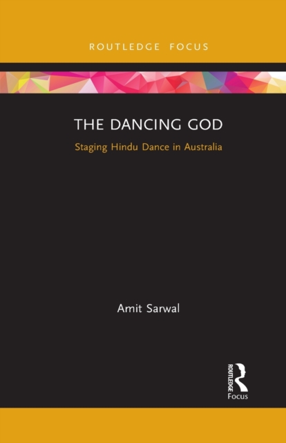 The Dancing God : Staging Hindu Dance in Australia, Paperback / softback Book