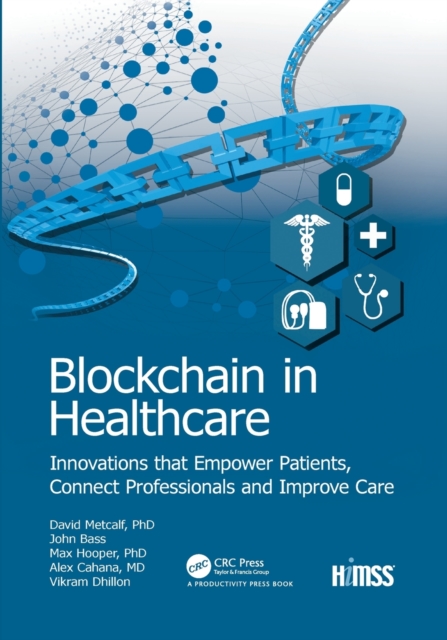 Blockchain in Healthcare : Innovations that Empower Patients, Connect Professionals and Improve Care, Paperback / softback Book