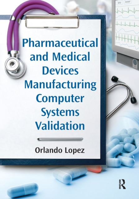 Pharmaceutical and Medical Devices Manufacturing Computer Systems Validation, Paperback / softback Book