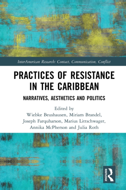 Practices of Resistance in the Caribbean : Narratives, Aesthetics and Politics, Paperback / softback Book