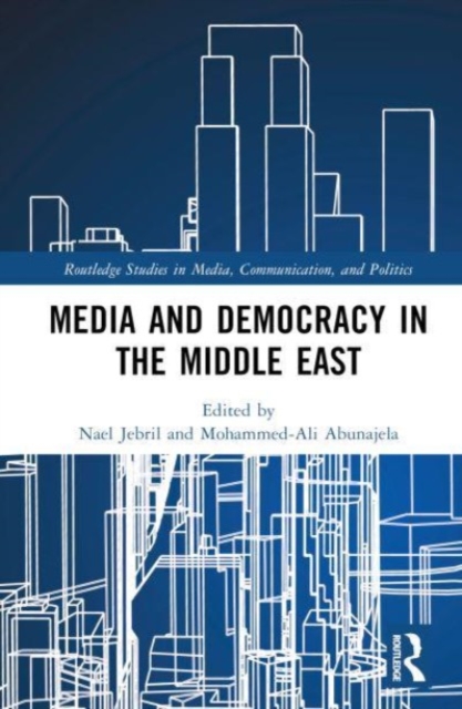 Media and Democracy in the Middle East, Hardback Book