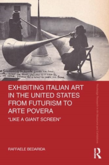 Exhibiting Italian Art in the United States from Futurism to Arte Povera : 'Like a Giant Screen', Paperback / softback Book