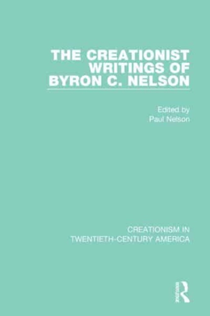 The Creationist Writings of Byron C. Nelson, Paperback / softback Book