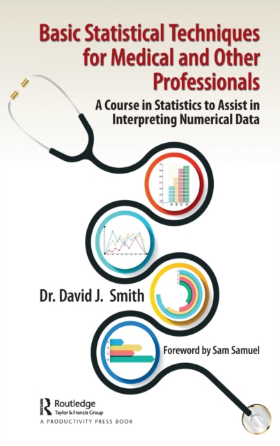 Basic Statistical Techniques for Medical and Other Professionals : A Course in Statistics to Assist in Interpreting Numerical Data, Hardback Book