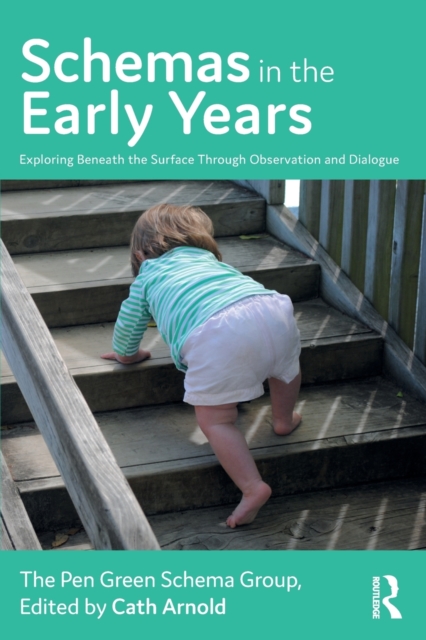 Schemas in the Early Years : Exploring Beneath the Surface Through Observation and Dialogue, Paperback / softback Book