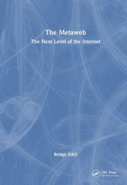 The Metaweb : The Next Level of the Internet, Hardback Book