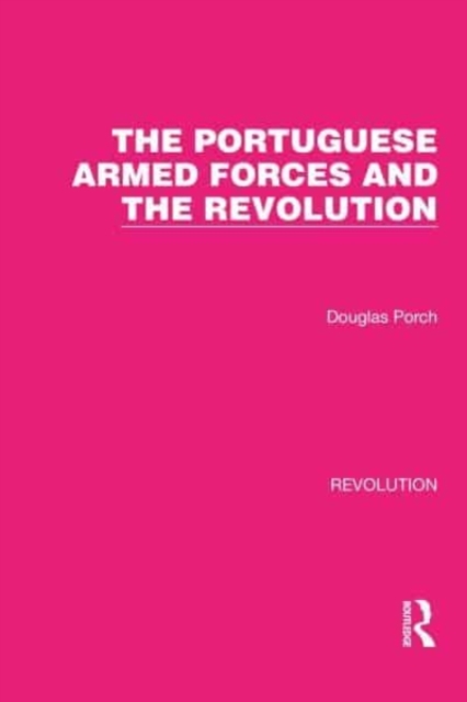 The Portuguese Armed Forces and the Revolution, Hardback Book