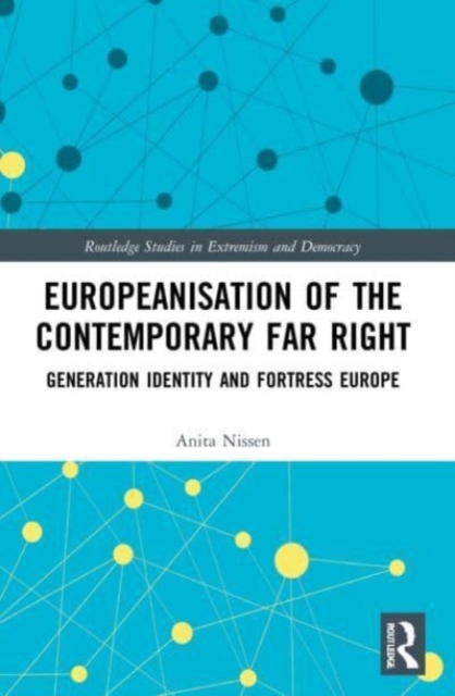 Europeanisation of the Contemporary Far Right : Generation Identity and Fortress Europe, Paperback / softback Book