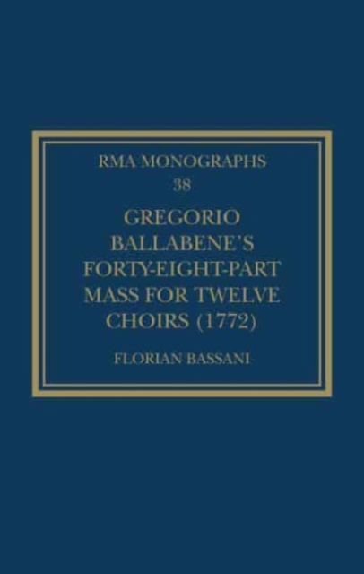Gregorio Ballabene’s Forty-eight-part Mass for Twelve Choirs (1772), Paperback / softback Book