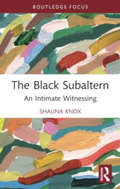 The Black Subaltern : An Intimate Witnessing, Paperback / softback Book