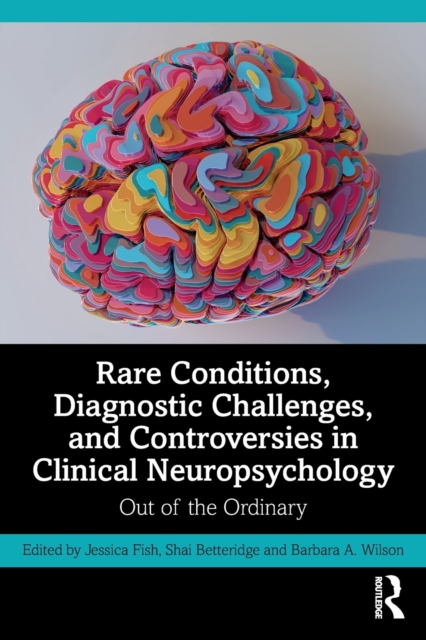 Rare Conditions, Diagnostic Challenges, and Controversies in Clinical Neuropsychology : Out of the Ordinary, Paperback / softback Book