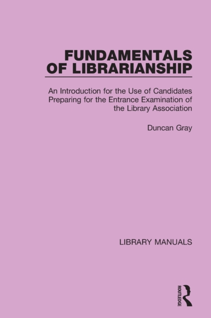 Fundamentals of Librarianship : An Introduction for the Use of Candidates Preparing for the Entrance Examination of the Library Association, Paperback / softback Book