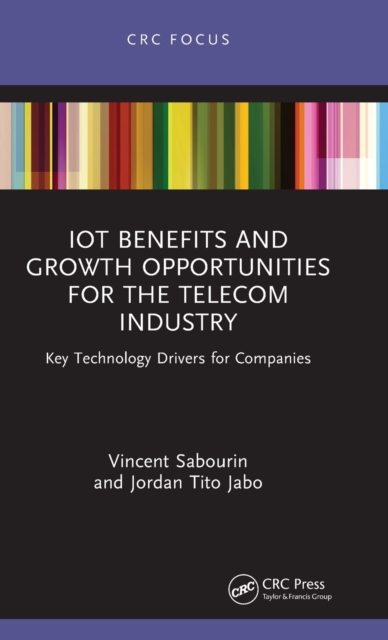 IoT Benefits and Growth Opportunities for the Telecom Industry : Key Technology Drivers for Companies, Hardback Book