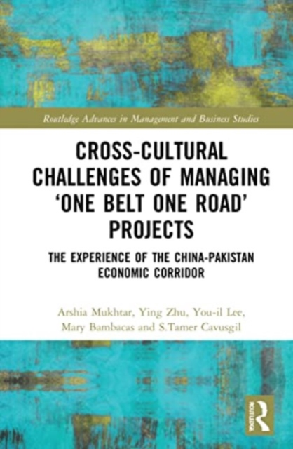 Cross-Cultural Challenges of Managing ‘One Belt One Road’ Projects : The Experience of the China-Pakistan Economic Corridor, Paperback / softback Book