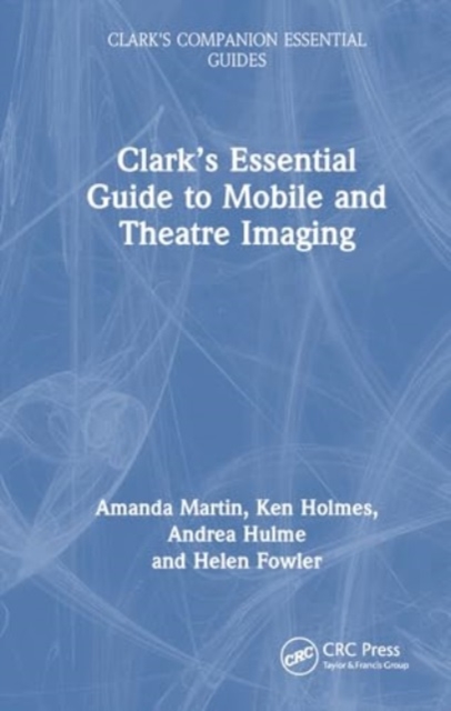 Clark’s Essential Guide to Mobile and Theatre Imaging, Hardback Book