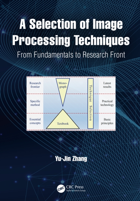 A Selection of Image Processing Techniques : From Fundamentals to Research Front, Hardback Book