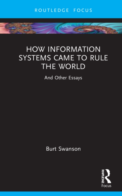 How Information Systems Came to Rule the World : And Other Essays, Hardback Book