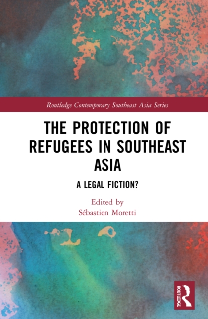 The Protection of Refugees in Southeast Asia : A Legal Fiction?, Hardback Book