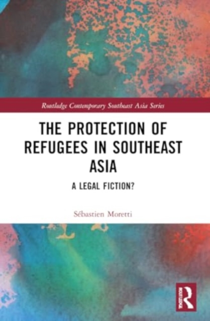 The Protection of Refugees in Southeast Asia : A Legal Fiction?, Paperback / softback Book