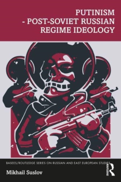 Putinism – Post-Soviet Russian Regime Ideology, Paperback / softback Book