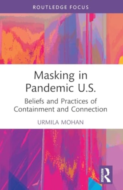 Masking in Pandemic U.S. : Beliefs and Practices of Containment and Connection, Paperback / softback Book