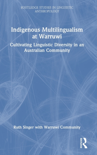 Indigenous Multilingualism at Warruwi : Cultivating Linguistic Diversity in an Australian Community, Hardback Book