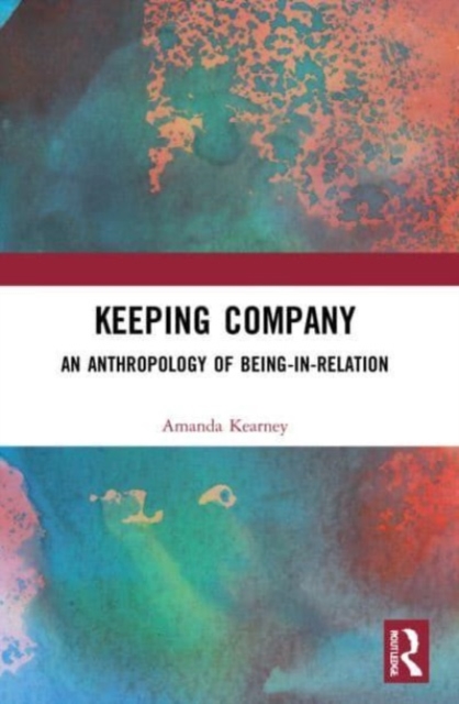Keeping Company : An Anthropology of Being-in-Relation, Paperback / softback Book