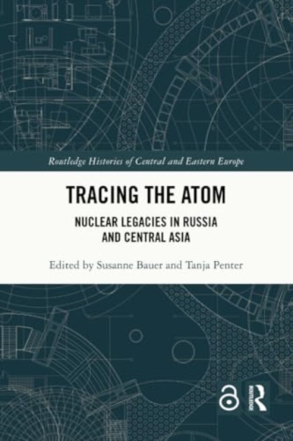 Tracing the Atom : Nuclear Legacies in Russia and Central Asia, Paperback / softback Book