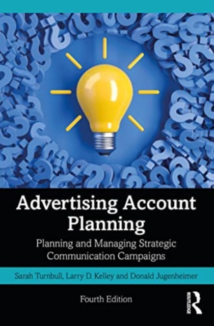 Advertising Account Planning : Planning and Managing Strategic Communication Campaigns, Paperback / softback Book