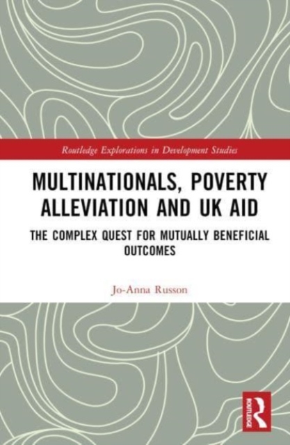 Multinationals, Poverty Alleviation and UK Aid : The Complex Quest for Mutually Beneficial Outcomes, Hardback Book