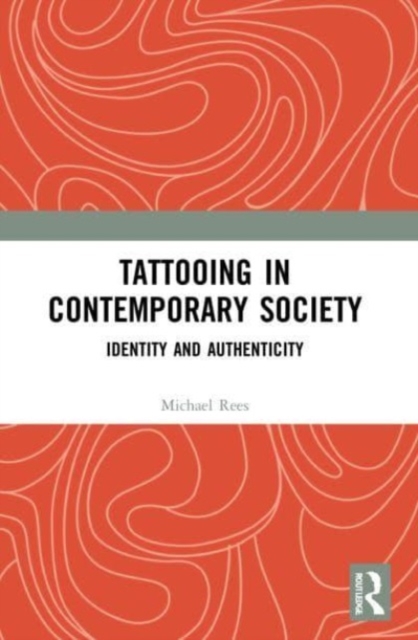 Tattooing in Contemporary Society : Identity and Authenticity, Paperback / softback Book