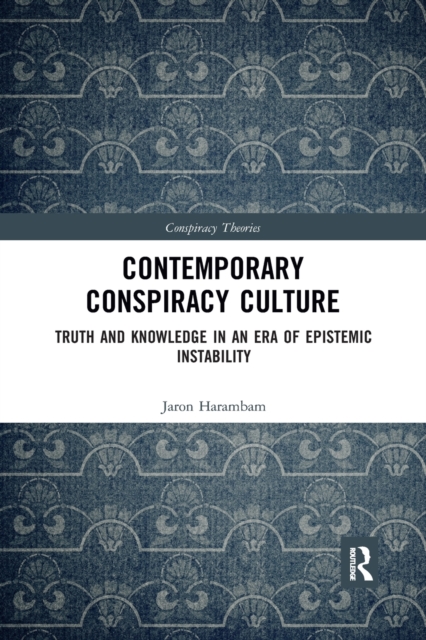 Contemporary Conspiracy Culture : Truth and Knowledge in an Era of Epistemic Instability, Paperback / softback Book