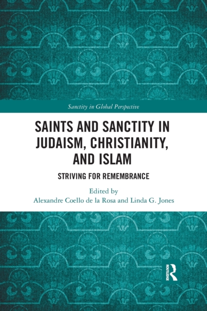 Saints and Sanctity in Judaism, Christianity, and Islam : Striving for remembrance, Paperback / softback Book