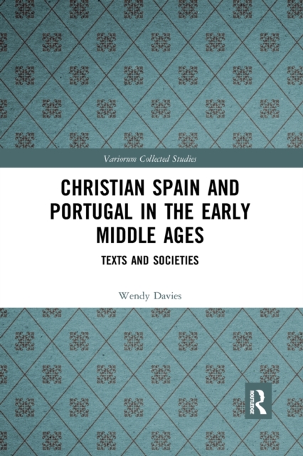Christian Spain and Portugal in the Early Middle Ages : Texts and Societies, Paperback / softback Book